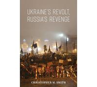 La révolte de l'Ukraine, la vengeance de la Russie : Révolution, invasion et ambassade des États-Unis