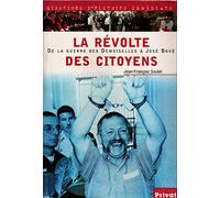 La Revolte Des Citoyens. De La Guerre Des Demoiselles (1830) A Jose Bove