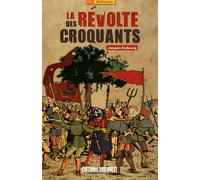 La Révolte Des Croquants - Les Chefs Des Révoltes Populaires Dans Le Périgord Du Xviie Siècle