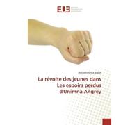 La revolte des jeunes dans Les espoirs perdus d'Unimna Angrey - Waliya Joseph - Universitaires Europeennes - broché - Etude