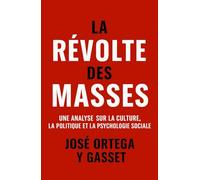 La Révolte des Masses: Une analyse sur la culture, la politique et la psychologie sociale