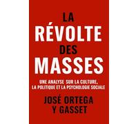 La Révolte des Masses: Une analyse sur la culture, la politique et la psychologie sociale