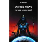 LA RÉVOLTE DU TEMPS - FIN D'UN MONDE, LA NOUVELLE HUMANITÉ