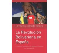 La Revoluciã³N Bolivariana En Espaã±A: El Cã³Mo El Chavismo Ha Llegado Al Poder En Otros PaãSes