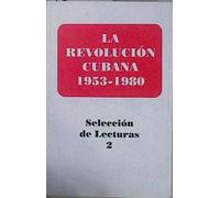 La revolución cubana 1953-1980: selección de lecturas 2