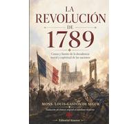 La revolución de 1789: Causa y fuente de la decadencia moral y espiritual de las naciones