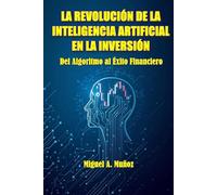 LA REVOLUCIÓN DE LA INTELIGENCIA ARTIFICIAL EN LA INVERSIÓN: Del Algoritmo al Éxito Financiero