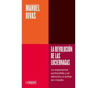 La revolución de las luciérnagas (Serie ENDEBATE) La esperanza sostenible y el derecho a soñar sin miedo - Manuel Rivas - Debate - ebook (ePub) - Livre