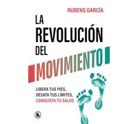 La Revolución del Movimiento: Libera Tus Pies, Desata Tus Líimtes, Conquista Tu Salud / The Movement Revolution