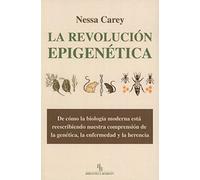 La revolución epigenética: De cómo la biología moderna está reescribiendo nuestra comprensión de la genética, la enfermedad y la herencia