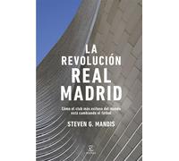 La revolución Real Madrid Cómo el club más exitoso del mundo está cambiando el fútbol - Steven G. Mandis - Espasa - ebook (ePub) - Livre