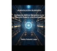 La Revolución Silenciosa. Inteligencia Artificial Generativa en la Educación Superior y la Investigación.