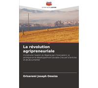 La révolution agripreneuriale: Construire l'avenir du Nigeria par l'innovation, la politique et le développement durable (recueil d'articles et de documents)