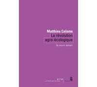 La Révolution agro-écologique: Se nourrir demain