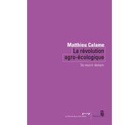 La Révolution agro-écologique Se nourrir demain - Matthieu Calame - Seuil - broché - Essai