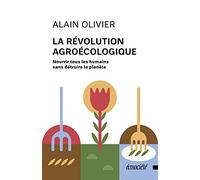 La révolution agroécologique: Nourrir tous les humains sans détruire la planète