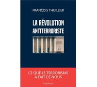 La révolution antiterroriste Ce que le terrorisme a fait de nous - François Thuillier - Temps Present - broché - Essai