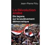 LA REVOLUTION ARABE: Dix leçons sur le soulèvement démocratique