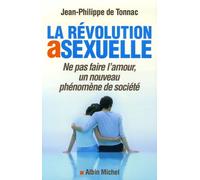 La Révolution asexuelle: Ne pas faire l'amour, un nouveau phénomène de société