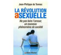La Révolution asexuelle Ne pas faire l'amour, un nouveau phénomène de société - Jean-Philippe De Tonnac - Albin Michel - broché - Essai