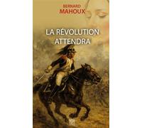 La Révolution attendra - Bernard Mahoux - T.d.o - broché - Roman