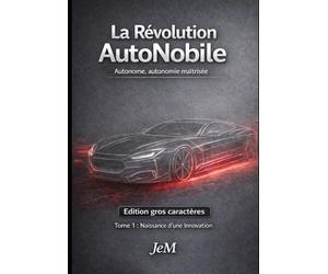 La révolution AutoNobile: Voiture autonome, innovation et guerre industrielle - Tome 1 : Naissance d’une Innovation, Édition gros caractères