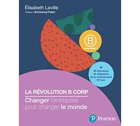 La révolution B Corp Changer l'entreprise pour changer le monde - Elisabeth Laville - Pearson France - broché - Essai