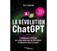 La révolution ChatGPT - 2e édition L'IA qui a déjà séduit plus de 100 millions d'utilisateurs dans le monde ! - Eric Sarrion - Eyrolles - broché - Essai