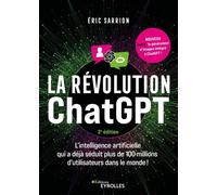 La révolution ChatGPT - 2e édition L'IA qui a déjà séduit plus de 100 millions d'utilisateurs dans le monde ! - Eric Sarrion - Eyrolles - broché - Essai