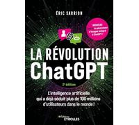 La révolution ChatGPT - 2e édition: L'IA qui a déjà séduit plus de 100 millions d'utilisateurs dans le monde !