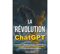 La Révolution ChatGPT: Comment l'intelligence artificielle va transformer votre carrière et votre vie personnelle