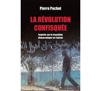 La Révolution confisquée Enquête sur la transition démocratique en Tunisie - Pierre Puchot - Sindbad-Actes Sud - broché - Essai