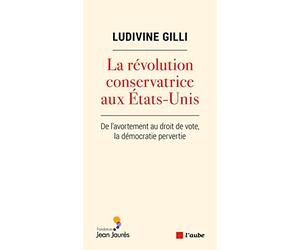 La révolution conservatrice aux Etats-Unis: De l'avortement au droit de vote, la démocratie pervertie