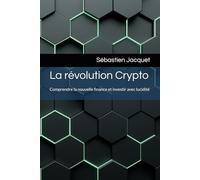 La révolution Crypto: Comprendre la nouvelle finance et investir avec lucidité