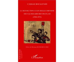 La révolution culturelle chinoise sous le regard des français (1966-1971) - Camille Boullenois - L'harmattan - broché - Essai