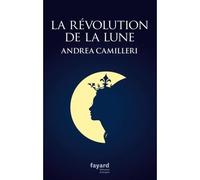 La révolution de la Lune - Andrea Camilleri - Fayard - broché - Roman