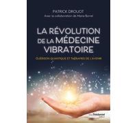 La révolution de la médecine vibratoire - Guérison quantique et thérapies de l'avenir - Patrick Drouot - Tredaniel La Maisnie - broché - Guide