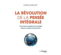 La révolution de la pensée intégrale - Comment prospérer et se réaliser dans le monde d'aujourd'hui
