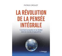 La révolution de la pensée intégrale - Comment prospérer et se réaliser dans le monde d'aujourd'hui