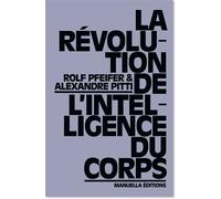 La Révolution de l'Intelligence du Corps - Rolf Pfeifer - Manuella Eds - broché - Essai