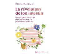 La révolution de ton intestin - Un programme complet pour en finir avec tes problèmes d'intestin ! - Mélanie Padovani - Courrier Du Livre - broché - Guide
