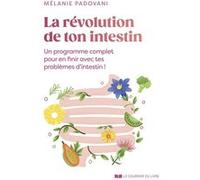 La révolution de ton intestin - Un programme complet pour en finir avec tes problèmes d'intestin ! Mélanie Padovani (Auteur)