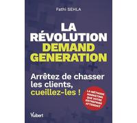 La révolution demand generation: Arrêtez de chasser les clients, cueillez-les !