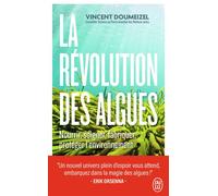 La révolution des algues Nourrir, soigner, fabriquer, protéger l'environnement - Vincent Doumeizel - J'ai Lu - Poche - Essai