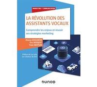 La révolution des assistants vocaux - Comprendre les enjeux et réussir ses stratégies marketing Oxana Gouliaéva (Auteur), Eric Dosquet (Auteur), Yvon Moysan (Auteur)