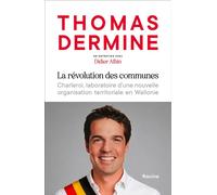 La révolution des communes Charleroi, laboratoire d'une nouvelle organisation territoriale en Wallonie - Thomas Dermine - Racine Eds - broché - Essai