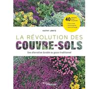La révolution des couvre-sols, Une alternative durable au gazon traditionnel: 40 plantes pour un jardin sans tonte, sans engrais et sans arrosage