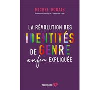 La revolution des identites de genre enfin expliquee - Michel Dorais - Trecarre - broché - Essai