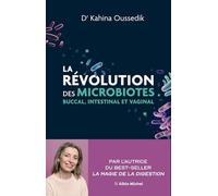 La Révolution des microbiotes Buccal, intestinal, et vaginal - Kahina Oussedik - Albin Michel - broché - Guide