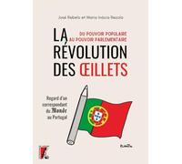 La révolution des oeillets : du pouvoir populaire au pouvoir parlementaire: Regard d'un correspondant du Monde au Portugal